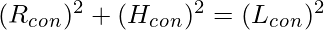 (R_c_o_n)^2 + (H_c_o_n)^2 = (L_c_o_n)^2