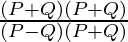 \frac{(P + Q)(P + Q)}{(P - Q)(P + Q)}