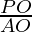 \frac{PO}{AO}