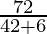 \frac{72}{42 + 6}