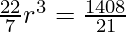 \frac{22}{7} r^3  = \frac{1408}{21}