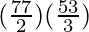 (\frac{77}{2}) (\frac{53}{3})
