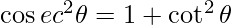 \cos ec^2 \theta = 1 + \cot ^2 \theta