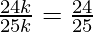 \frac{24 k}{25 k} = \frac{24}{25}