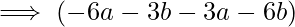\implies (-6a - 3b - 3a - 6b)