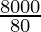 \frac{8000}{80}