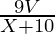 \frac{9 V}{X + 10}
