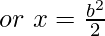 ~or~ x=\frac{b^{2}}{2}
