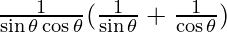 \frac{1}{\sin \theta \cos \theta} (\frac{1}{\sin \theta} + \frac{1}{\cos \theta})