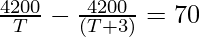 \frac{4200}{T} - \frac{4200}{(T + 3)} = 70