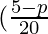 (\frac{5 - p}{20}