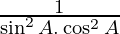 \frac{1}{\sin^2 A . \cos^2 A}