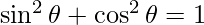 \sin ^2 \theta + \cos ^2 \theta = 1