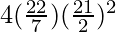 4 (\frac{22}{7})(\frac{21}{2})^2