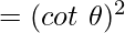 =(cot~\theta)^{2}