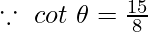 \because~cot~\theta = \frac{15}{8}