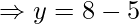\Rightarrow y = 8 - 5