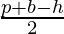 \frac {p + b - h}{2}