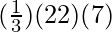 (\frac{1}{3}) (22)(7)