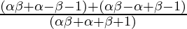 \frac{(\alpha\beta + \alpha - \beta -1) + (\alpha\beta - \alpha + \beta -1)}{(\alpha\beta + \alpha + \beta +1)}