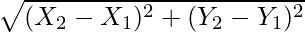 \sqrt{(X_2 - X_1)^2 + (Y_2 - Y_1)^2}