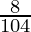 \frac{8}{104}
