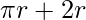 \pi r + 2r