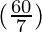 (\frac{60}{7})