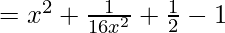 =x^{2}+\frac{1}{16x^{2}}+\frac{1}{2}-1